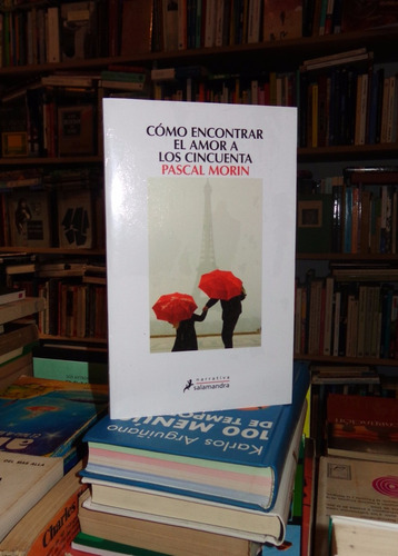 Pascal Morin :como Encontrar El Amor A Los Cincuenta.c/nuevo