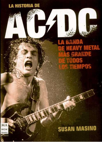 Acdc - La Historia De Ac Dc - Susan Masino - Manontroppo