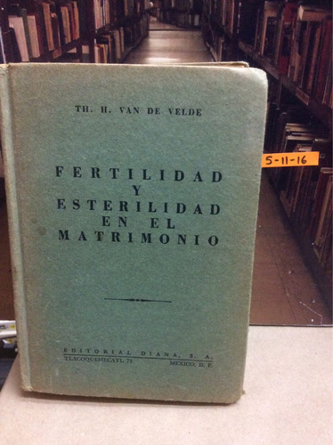 Fertilidad Y Esterilidad En El Matrimonio. Van De Velde