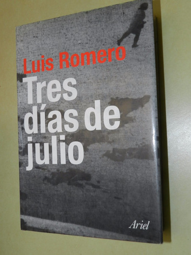 Tres Dias De Julio - Luis Romero - Ed. Ariel - 2006- 643pp