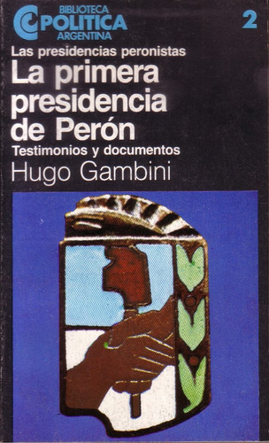 La Primera Presidencia De Peron Hugo Gambini