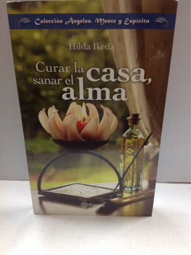 Curar La Casa, Sanar El Alma. Hilda Ikeda.