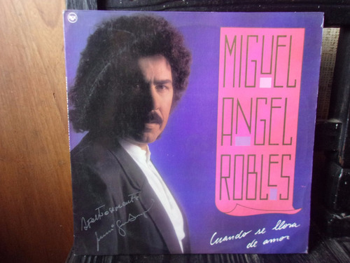 Vinilo Miguel Angel Robles Cuando Se Llora De Amor -dedicado