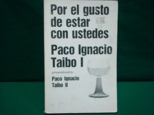 Paco Ignacio Taibo I, Por El Gusto De Estar Con Ustedes.