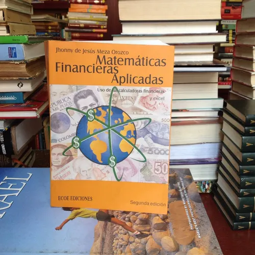 Matemáticas Financieras Aplicadas 2ª Ed. Editorial Ecoe. (Usado)