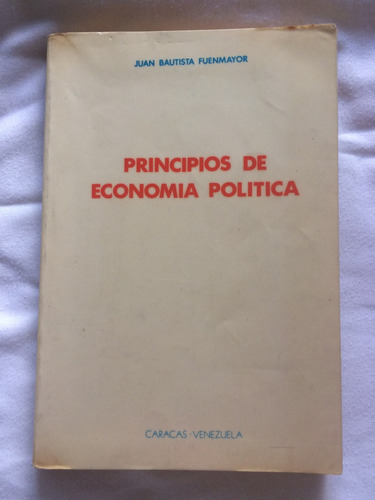 Principios De Economía Política. Juan Bautista Fuenmayor.  