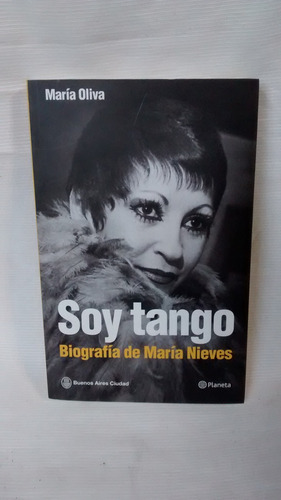 Imagen 1 de 5 de Soy Tango Biografia De Maria Nieves Maria Oliva Ed Planeta