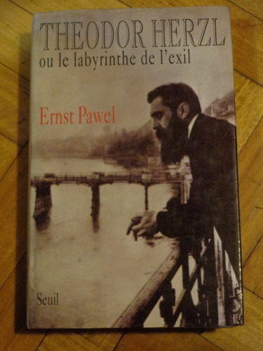 Theodor Herzl Ou Le Labyrinthe De L´exil. Ernst Pawel