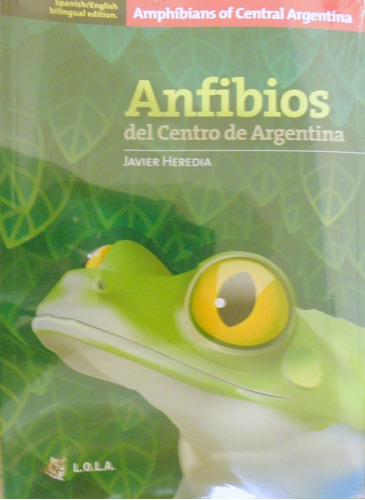 Anfibios Del Centro De Argentina. Javier Heredia. Ed Lola