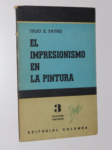 El Impresionismo En Pintura - Julio E. Payro