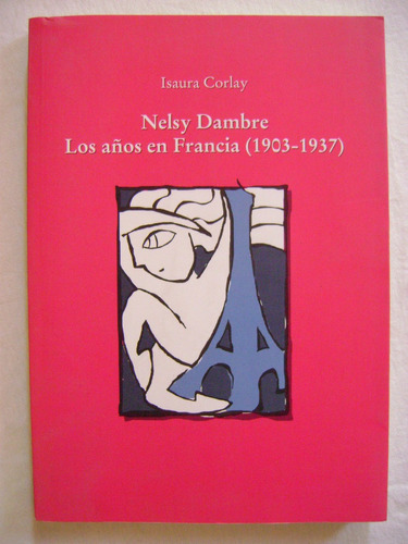 Nelsy Dambre. Los Años En Francia (1903-1937)- Isaura Corlay