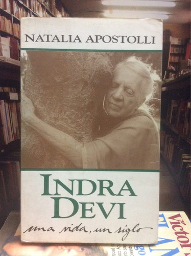 Indra Devi. Natalia Apostolli. Una Vida Un Siglo. Yoga