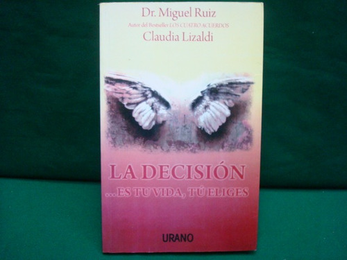 Dr. Miguel Ruiz, La Decisión... Es Tu Vida, Tú Eliges.