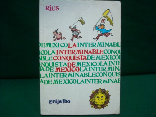 Rius, La Interminable Conquista De México.