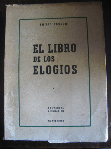 El Libro De Los Elogios. Emilio Frugoni. 1953