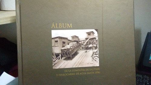 Álbum De La Compañía De Salitres Y Ferrocarril De Agua //