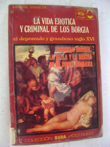 La Vida Erótica Y Criminal De Los Borgia - Hanner Goessler