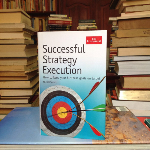 Successful Strategy Execution -michel Syrett -the Economist.