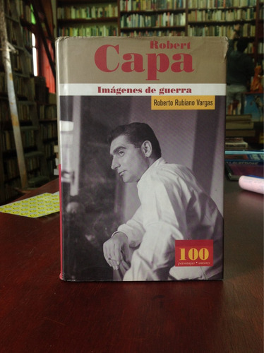 Robert Capa. Imágenes De Guerra. Roberto Rubiano Vargas.