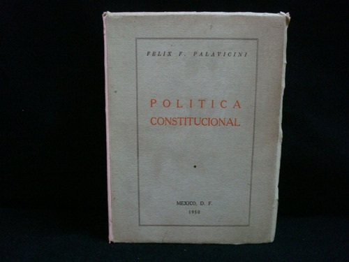 Félix F. Palavicini, Política Constitucional, México, 1950