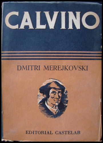 Calvino. Dmitri Merejkovski. 1ra Edición. 1947. 48n 974