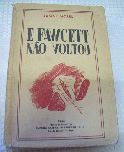 Livro: E Fawcett Não Voltou - Edmar Morel - 1944 O Cruzeiro