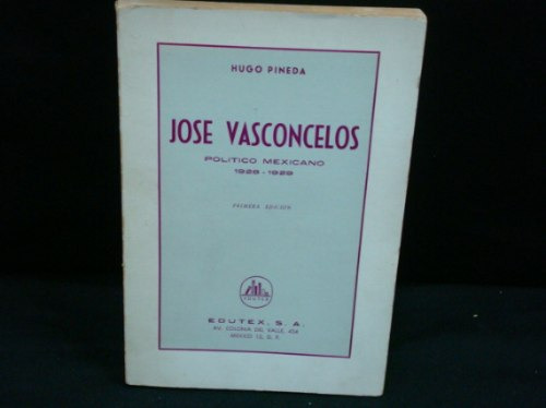 Hugo Pineda, José Vasconcelos, Político Mexicano 1928-1929