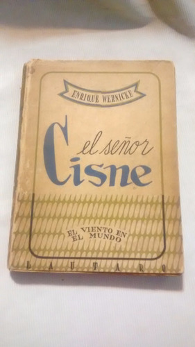 Imagen 1 de 4 de El Señor Cisne E Wernicke 1° Edic Autografiado Lautaro 1947