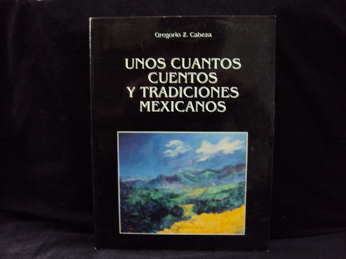 Gregorio Z. Cabeza, Unos Cuantos Cuentos Y Tradiciones Mex