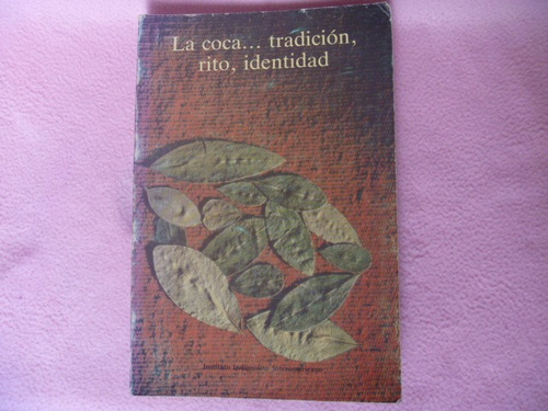 La Coca... Tradición, Rito, Identidad, Instituto Indigenista