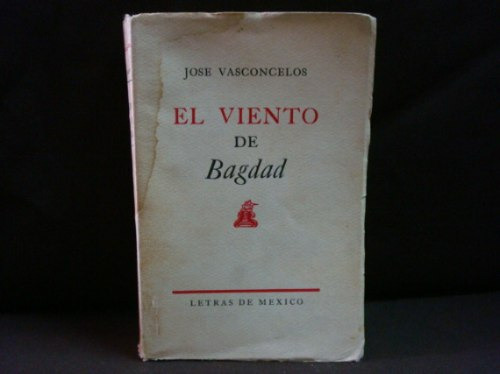 José Vasconcelos, El Viento De Bagdad, Cuentos Y Ensayos