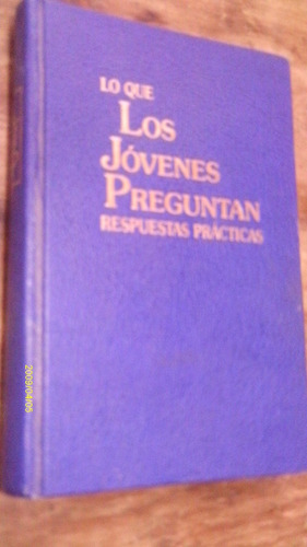 Lo Que Los Jovenes Preguntan , Respuestas Practicas