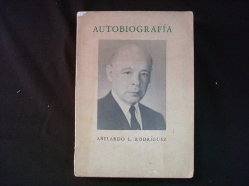 Abelardo L. Rodríguez, Autobiografía,  México, 1962.