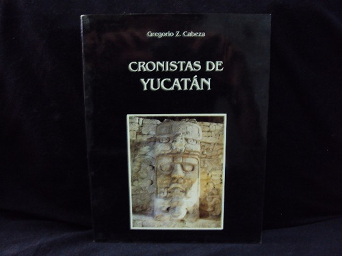 Gregorio Z. Cabeza, Cronistas De Yucatán, 104 Págs.