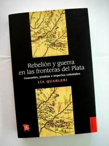 Rebelión Y Guerra En Fronteras Del Plata, Quarleri, Fce
