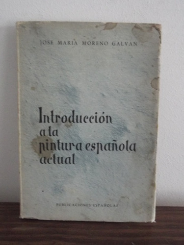 Introduccion A La Pintura Española Actual - Moreno Galvan