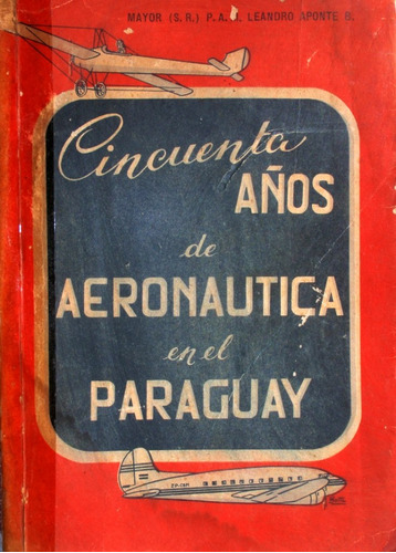 Cincuenta Años De Aeronautica En El Paraguay 1957 Aponte