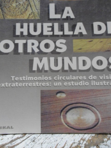 La Huella De Otros Mundos Testimonios Circulares De Visitas