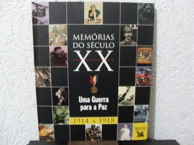 Memórias Do Século Xx Uma Guerra Para A Paz (1914 - 1918)