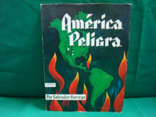 Salvador Borrego, América Peligra, 2a. Ed., México, 1965