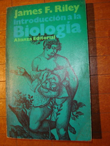 James F.riley, Introduccion A La Biología. Alianza Editorial