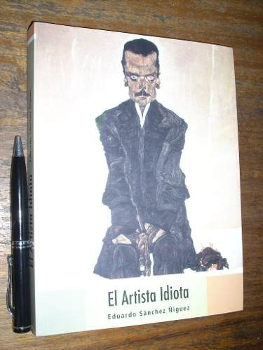 El Artista Idiota - Eduardo Sánchez Ñiguez