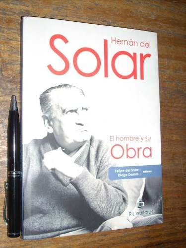 Hernán Del Solar El Hombre Y Su Obra - Felipe Del Solar