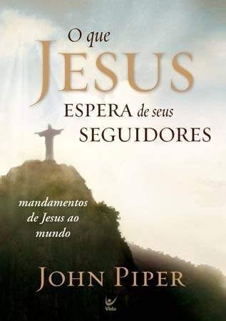 O Que Jesus Espera Dos Seus Seguidores  Livro  John Piper