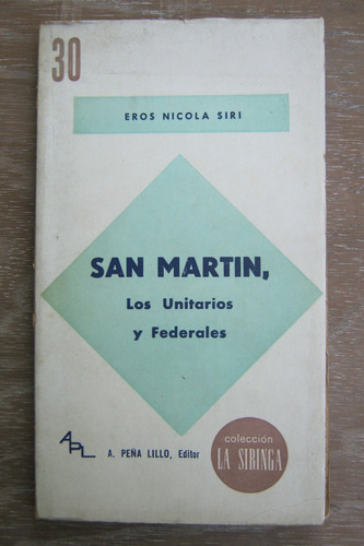 San Martín, Los Unitarios Y Federales - Eros Nicola Siri