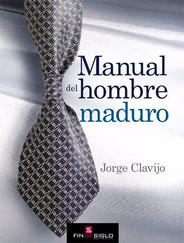 Manual Del Hombre Maduro - Jorge Clavijo - Fin De Siglo