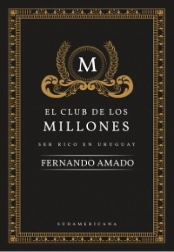 El Club De Los Millones Ser Rico En Uruguay Fernando Amado