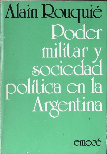 Alain Rouquié : Poder Militar Sociedad Política En Argentina