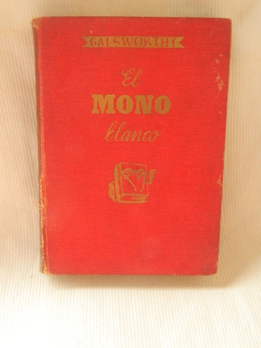 El Mono Blanco. John Galsworthy. Editorial Juventud 1941.