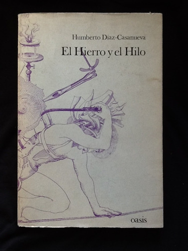 El Hierro Y El Hilo - Humberto Díaz Casanueva - Primera Edic